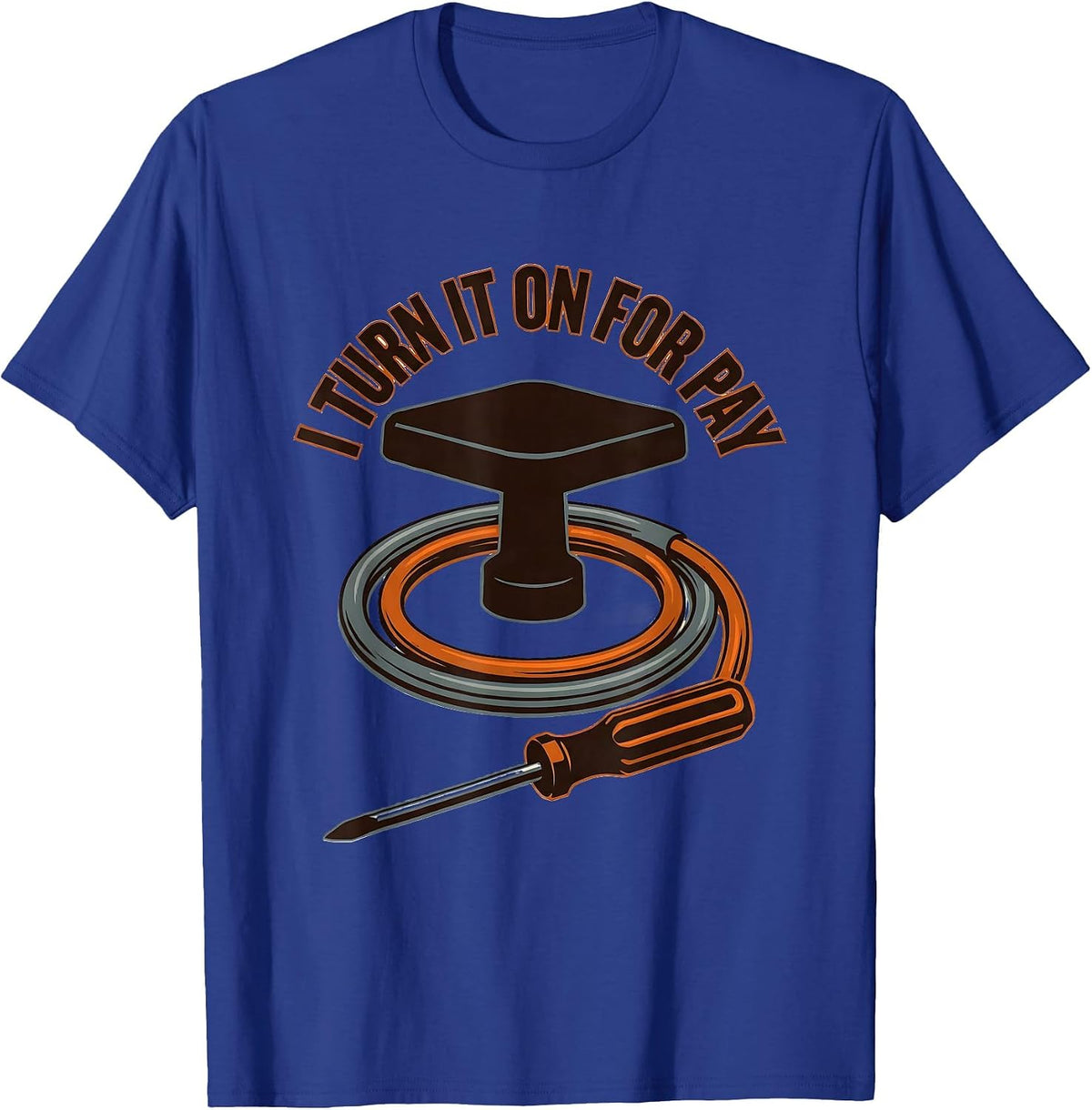 I Turn It On For Pay Funny Electrician Lineman Engineer T-Shirt - Royal Blue