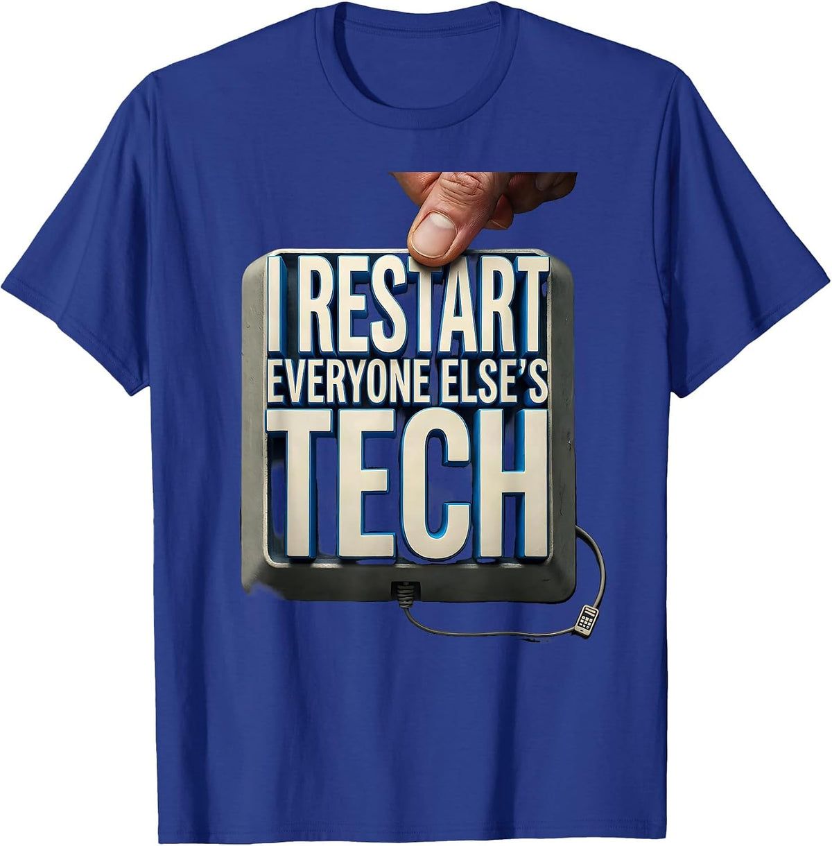 I Restart Everyone Else's Tech Funny IT Tech Support T-Shirt - Royal Blue