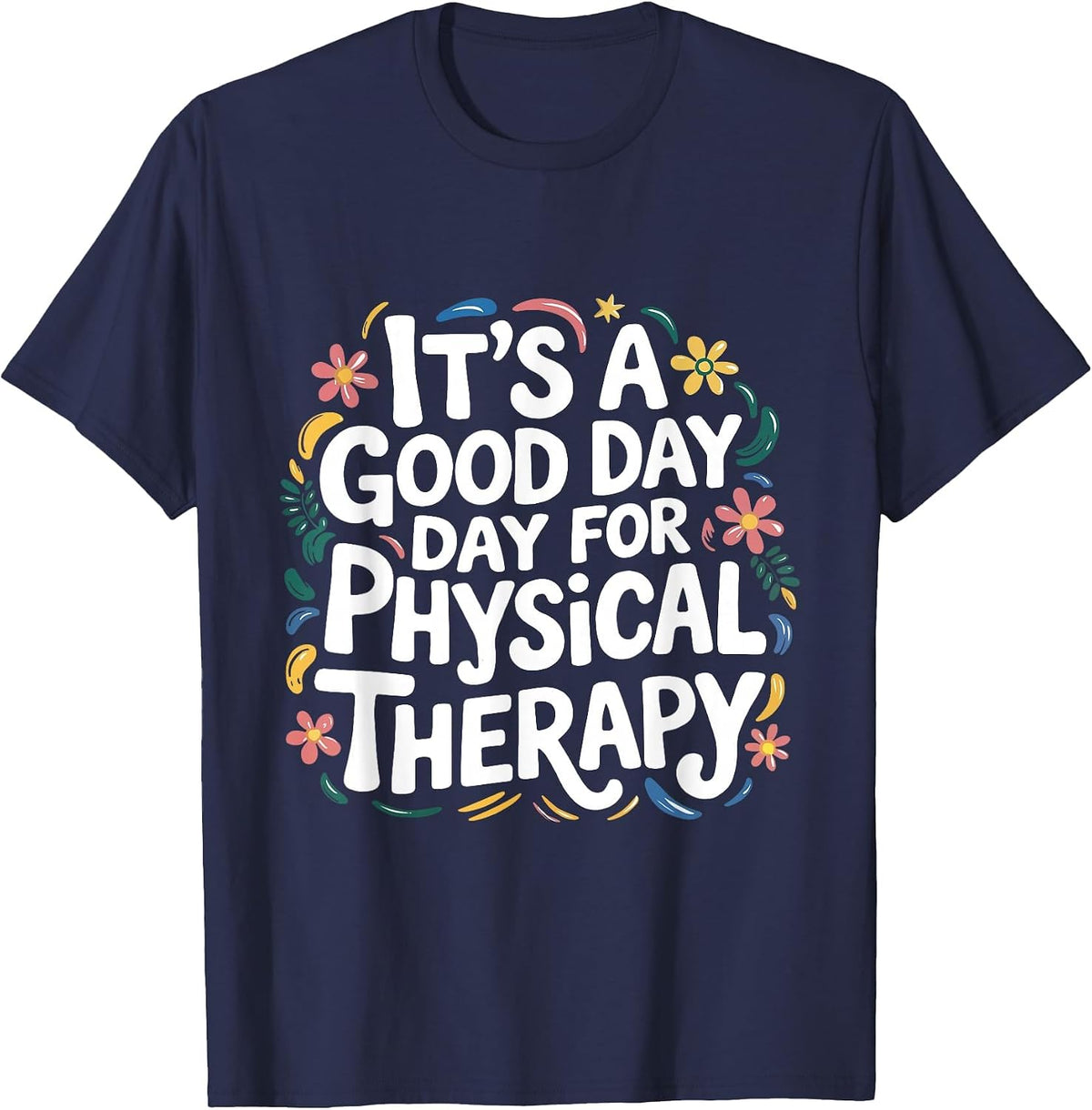 It's A Good Day for Physical Therapy PTA Physical Therapist T-Shirt - Navy Blue