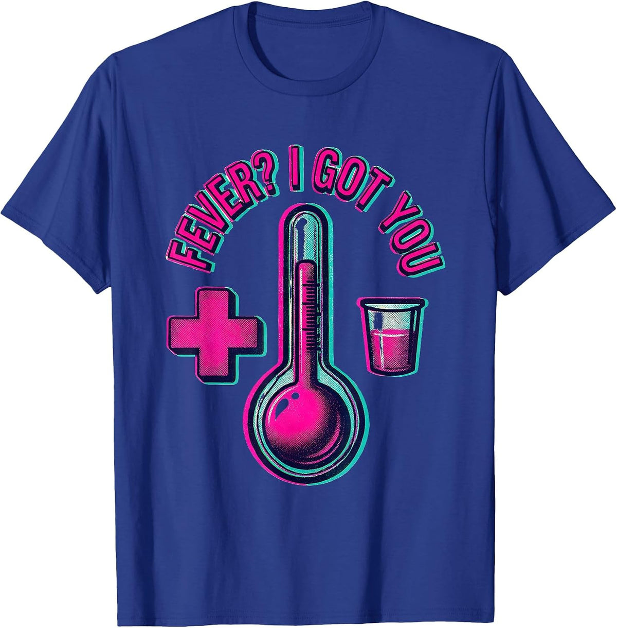 Fever? I Got You School Nurse Design T-Shirt - Royal Blue
