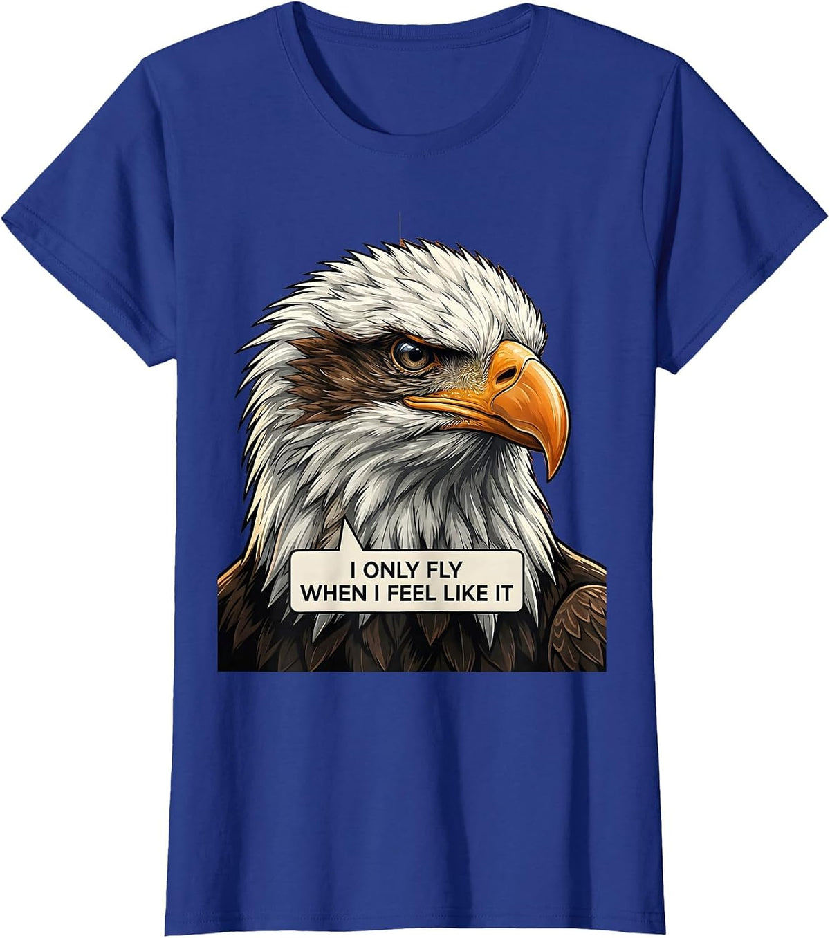 Women's I Only Fly When I Feel Like It Funny Bald Eagle Bird Lover T-Shirt - Royal Blue