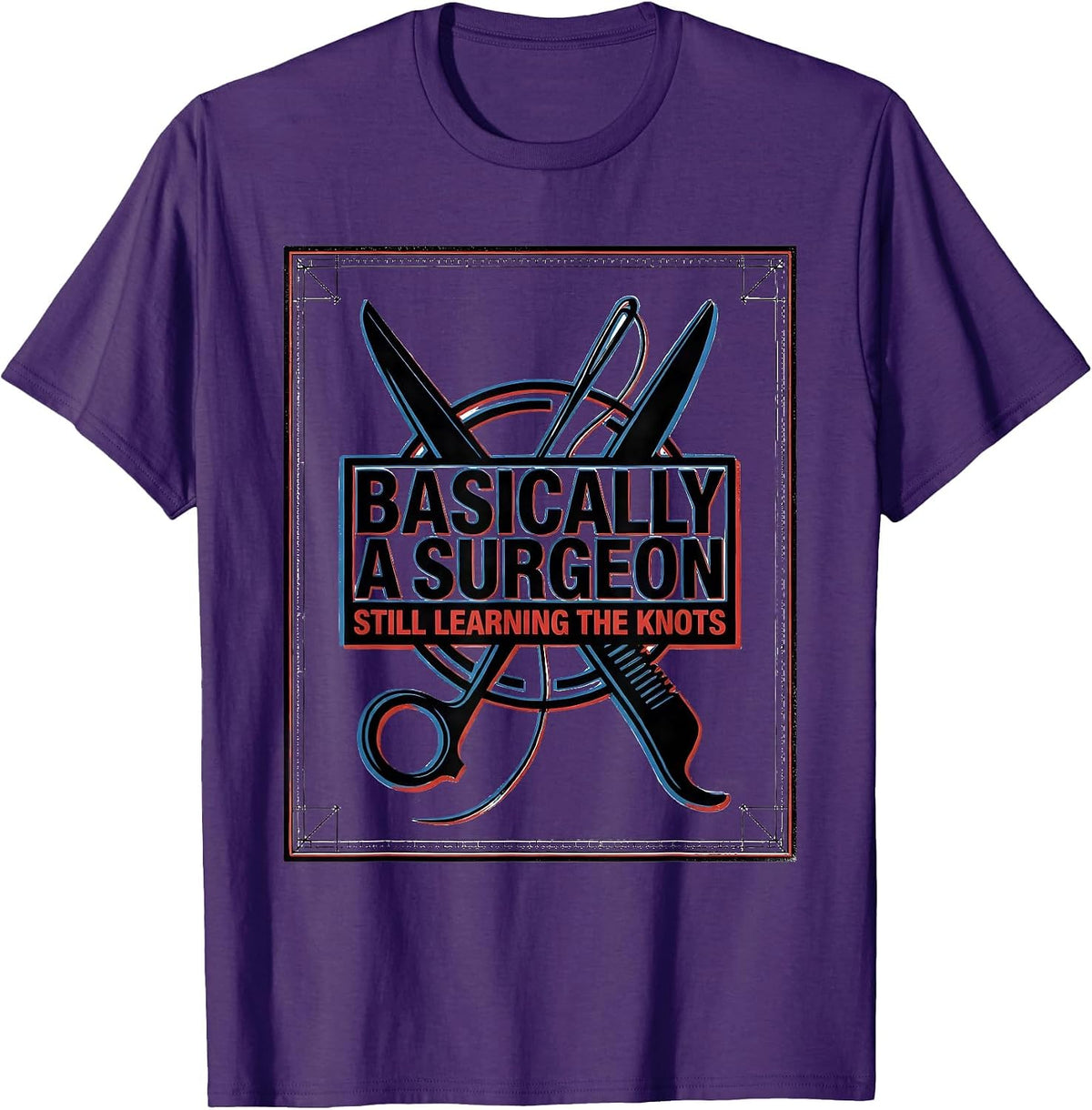 Men's Basically A Surgeon, Still Learning The Knots Funny Medical T-Shirt - Purple