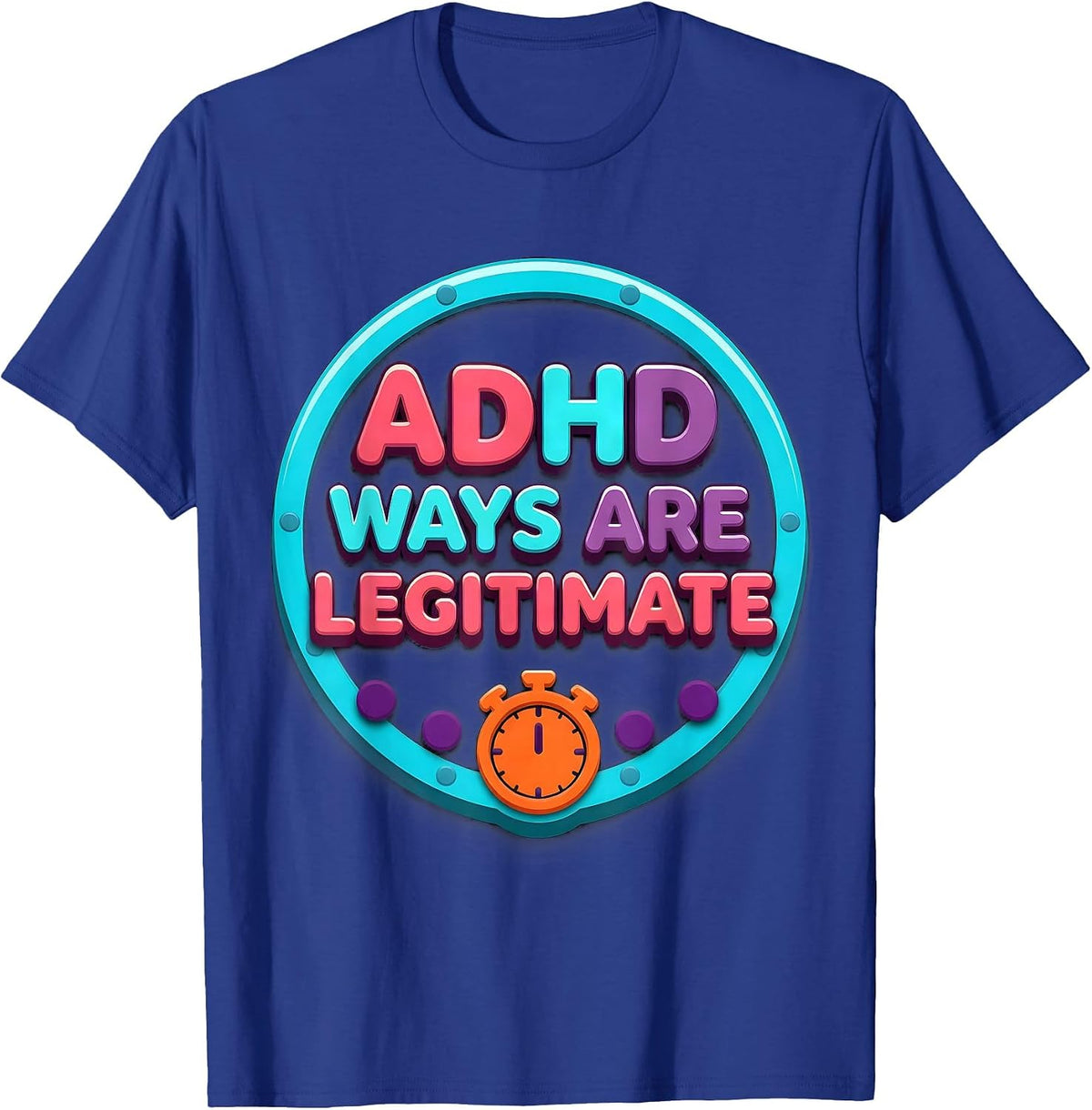 Men's ADHD Ways Are Legitimate Neurodivergent Support Humor T-Shirt - Royal Blue