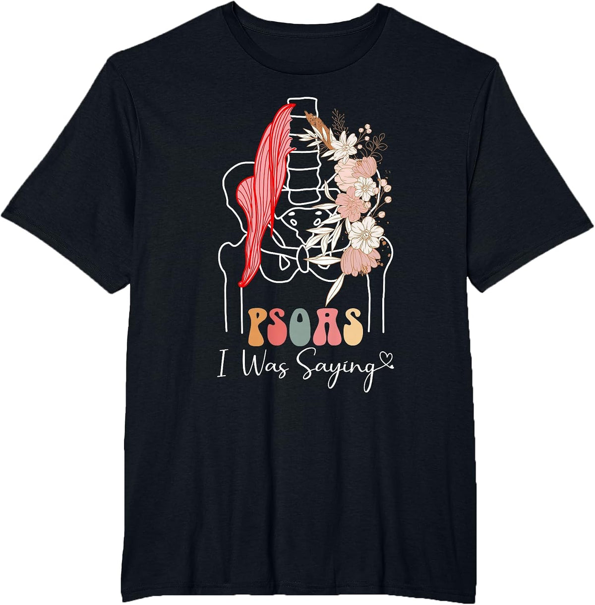 Psoas I was Saying - Massage Therapist Therapy LMT Masseuse T-Shirt - Black