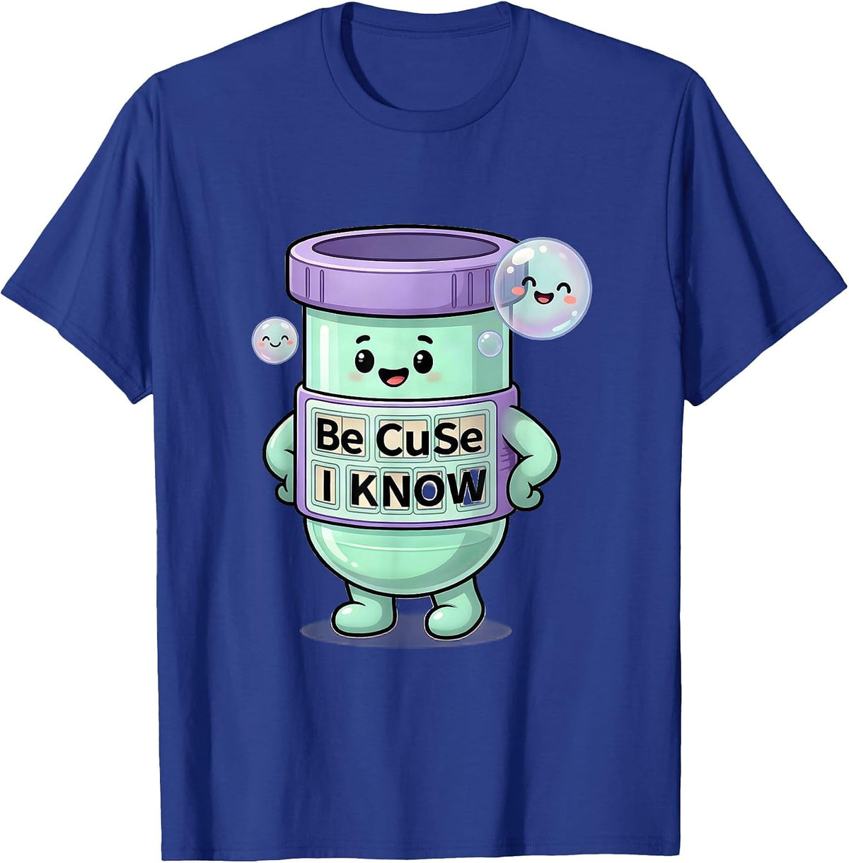 Men's Be CuSe I KNoW Cute Kawaii Chemistry Teacher Science Humor T-Shirt - Royal Blue