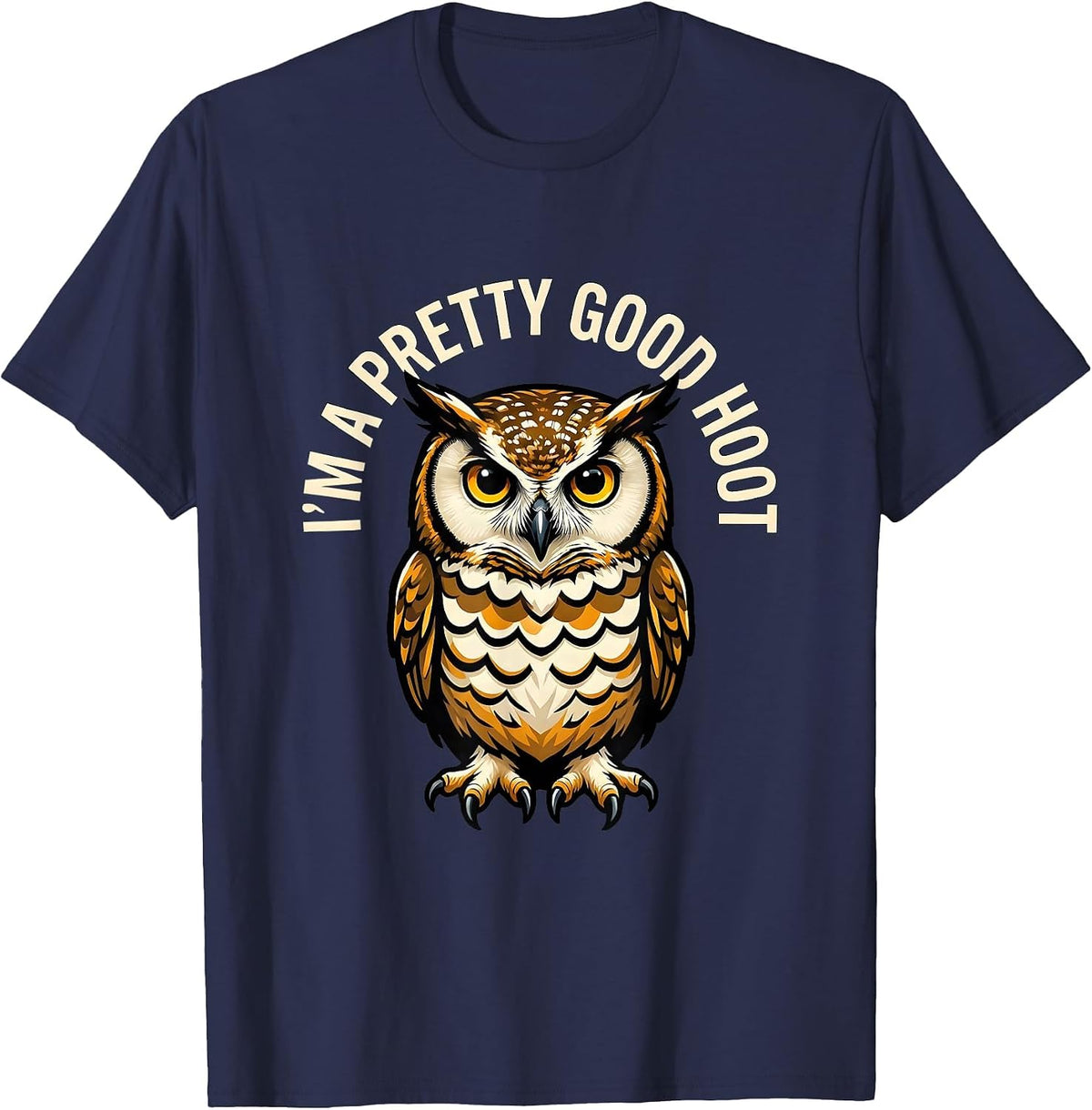 I'm A Pretty Good Hoot Funny Owl Lover Birdwatcher Humor T-Shirt - Navy Blue