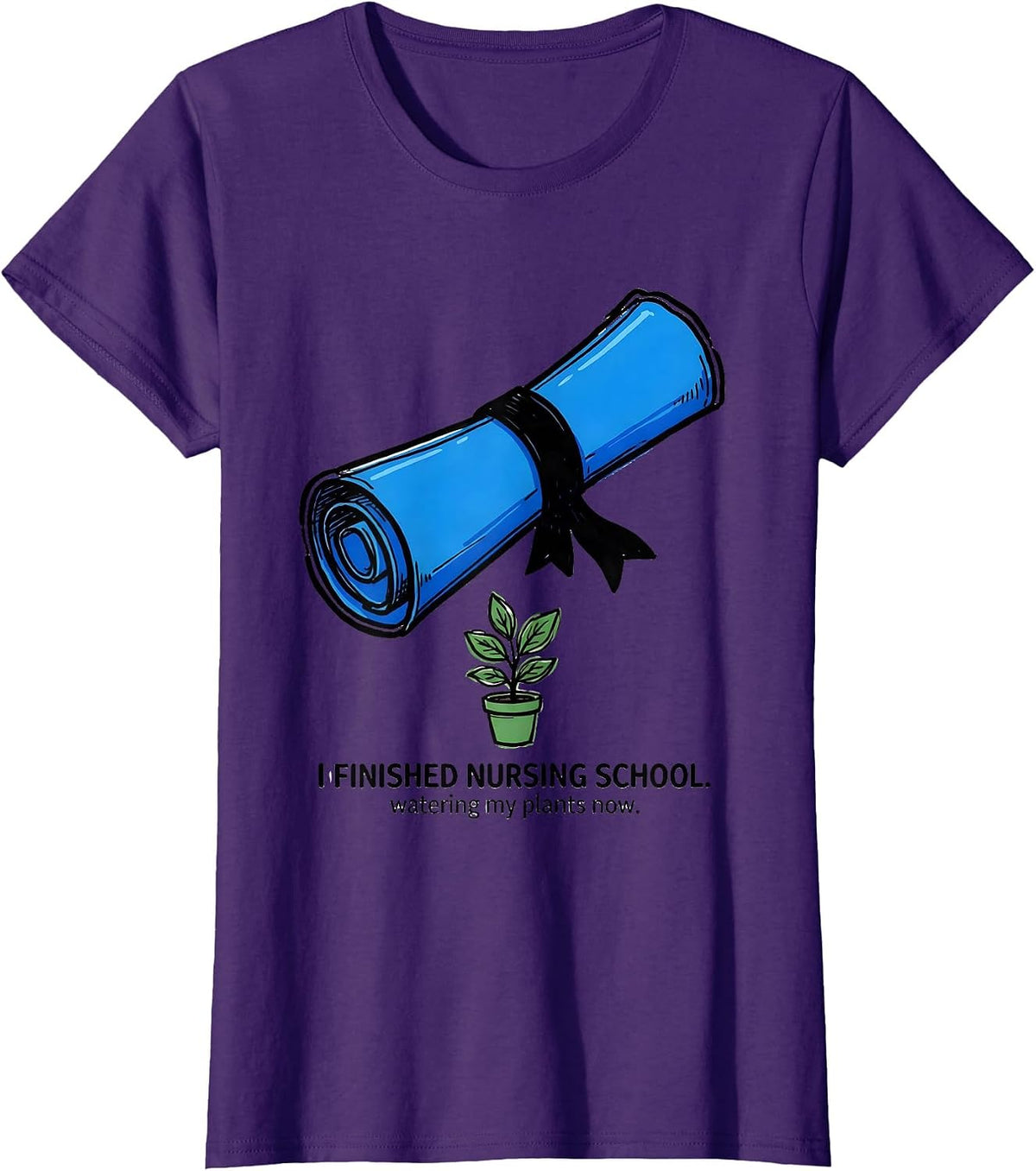 Women's I Finished Nursing School Watering My Plants Now Funny Nurse T-Shirt - Purple