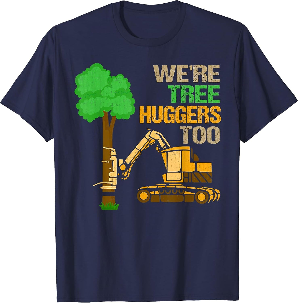 Logger We're Tree Huggers Too Logging Lumberjack Arborist T-Shirt - Navy Blue