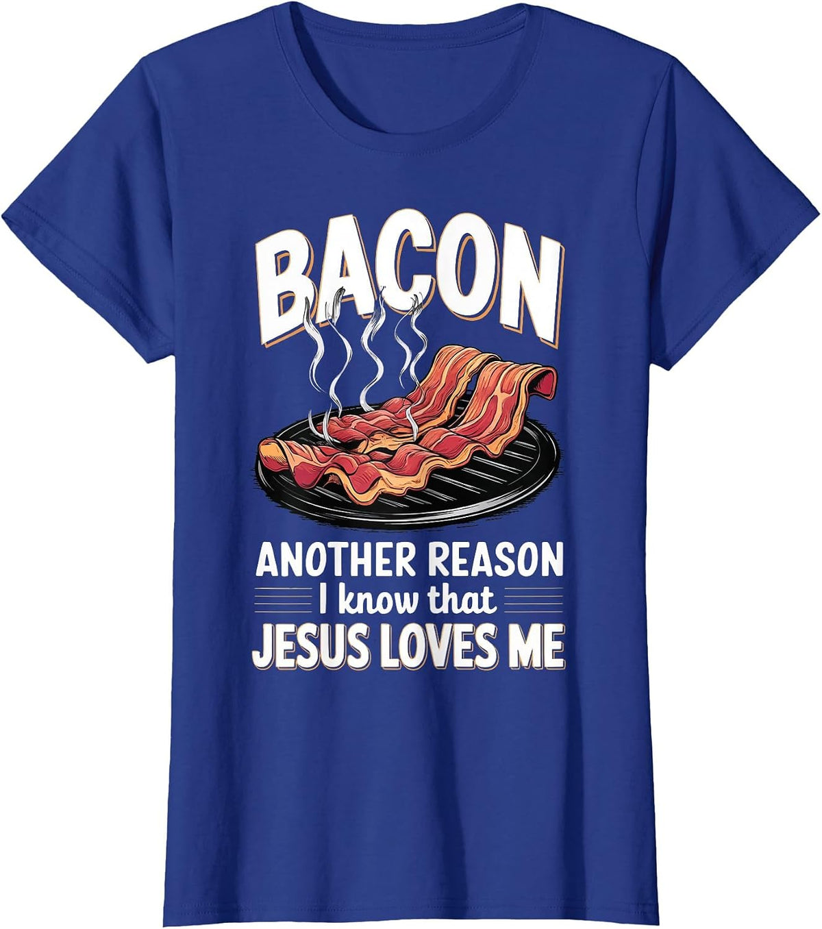 Bacon Another Reason I Know Jesus Loves Me Food Pun T-Shirt - Royal Blue