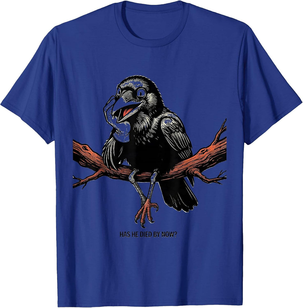 Has He Died By Now Dark Humor Crow Raven Gothic T-Shirt - Royal Blue