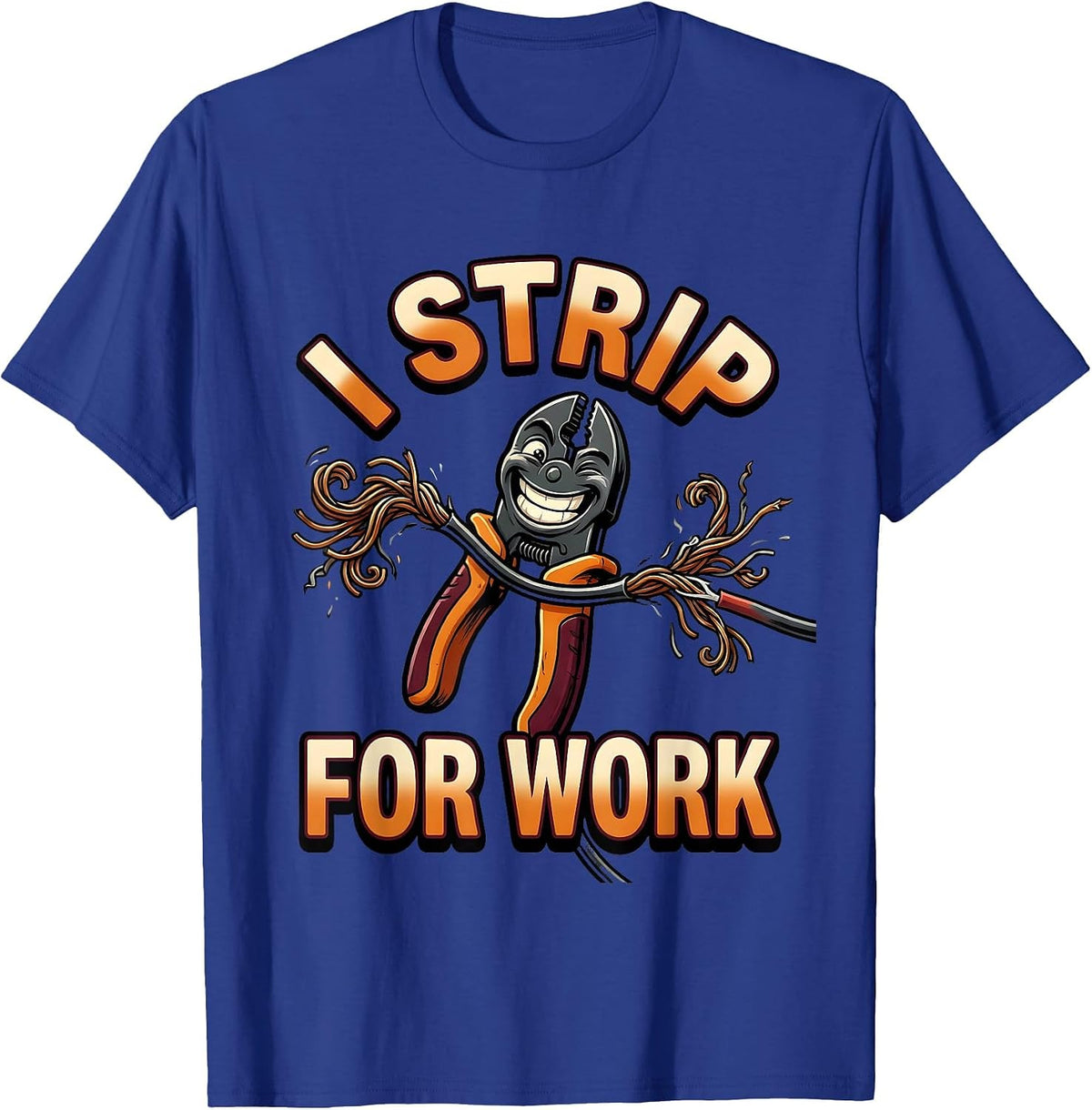 I Strip For Work Funny Electrician Engineer Lineman Gift T-Shirt - Royal Blue