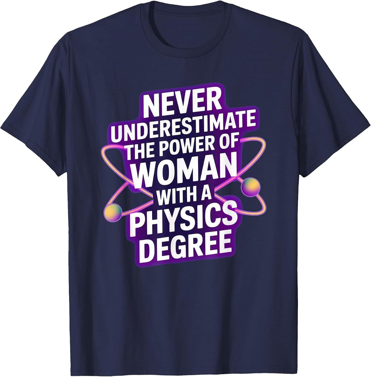 Never Underestimate A Woman with A Physics Degree T-Shirt - Navy Blue
