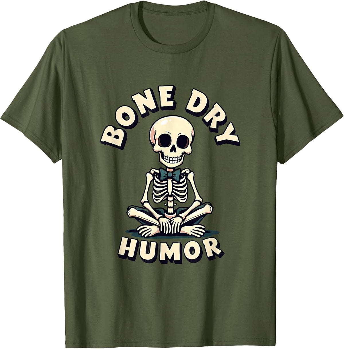 Bone Dry Humor Funny Sarcastic Design T-Shirt - Olive Green