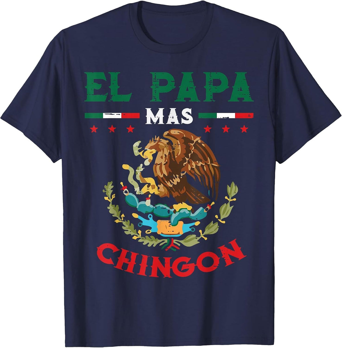 El Papa Mas Chingon Mexican Flag Eagle Fathers Day Dad Men T-Shirt - Navy Blue