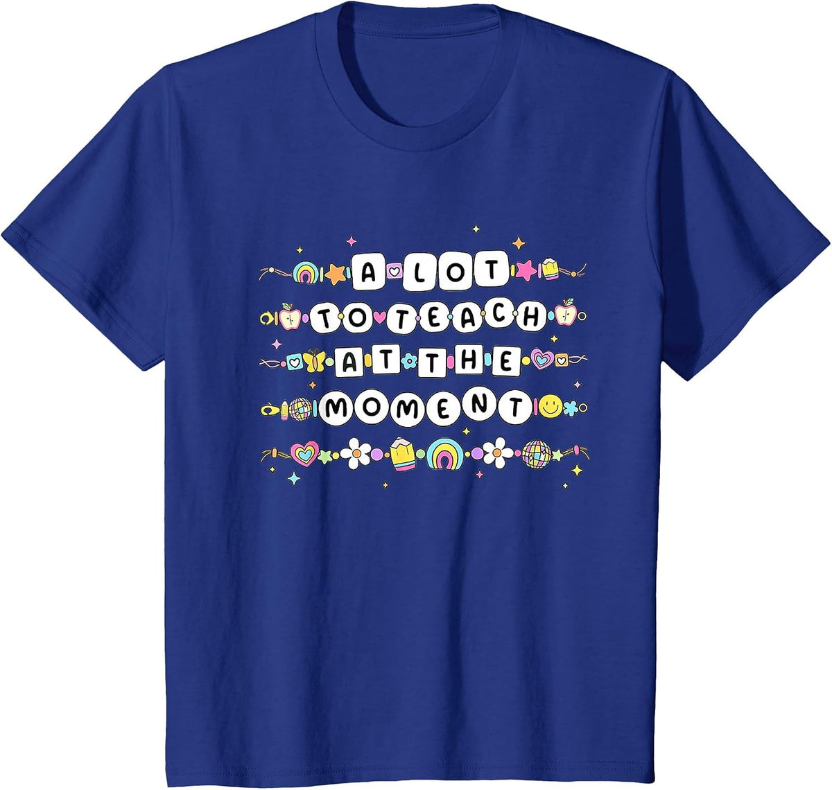 A Lot to Teach At The Moment Teacher Bracelet Back to School T-Shirt - Royal Blue