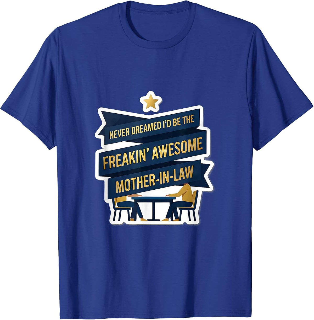 Men's Never Dreamed I'd Be The Freakin' Awesome Mother-In-Law T-Shirt - Royal Blue