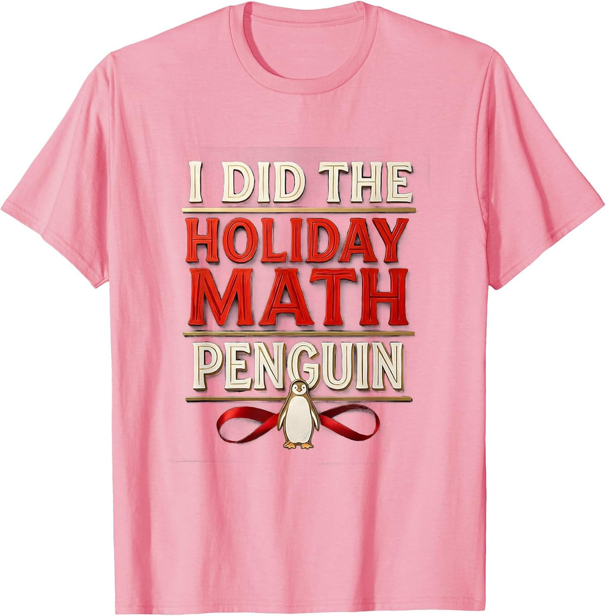 I Did The Holiday Math Penguin Funny Penguin Lover Christmas T-Shirt - Pink