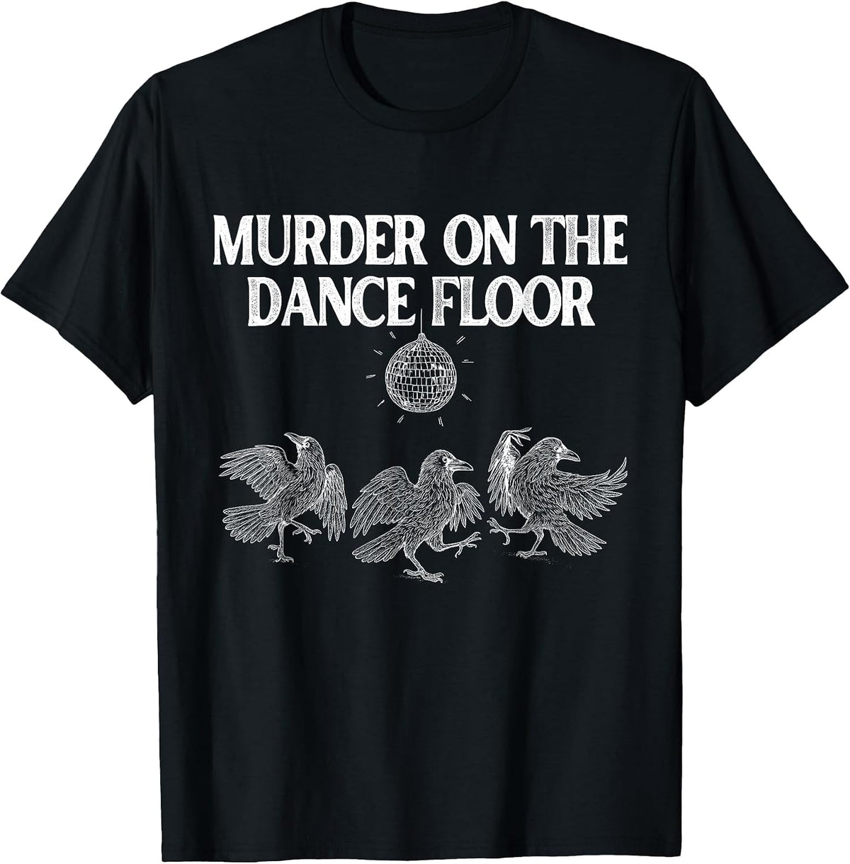 Murder On The Dance Floor Funny Crow Dancing Disco T-Shirt - Black