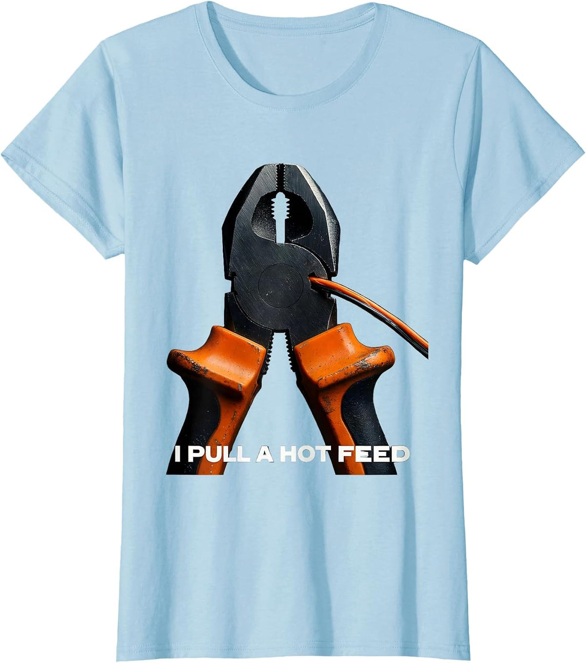 I Pull A Hot Feed Funny Electrician Lineman Engineer Gift T-Shirt - Baby Blue
