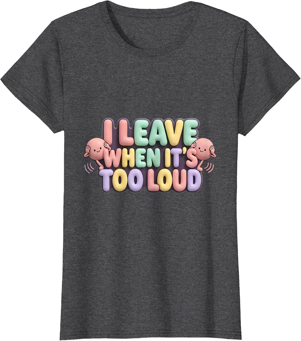 Women's I Leave When It's Too Loud Funny Neurodiversity Meme T-Shirt - Dark Heather Grey