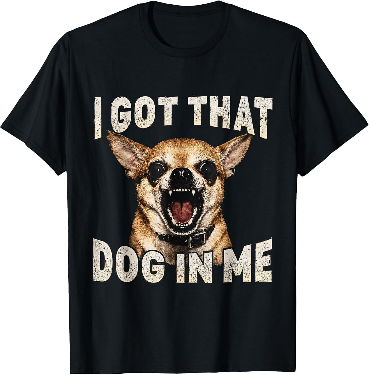 I Got that Dog in Me Funny Dog Chihuahua Lovers Men Women T-Shirt - Black