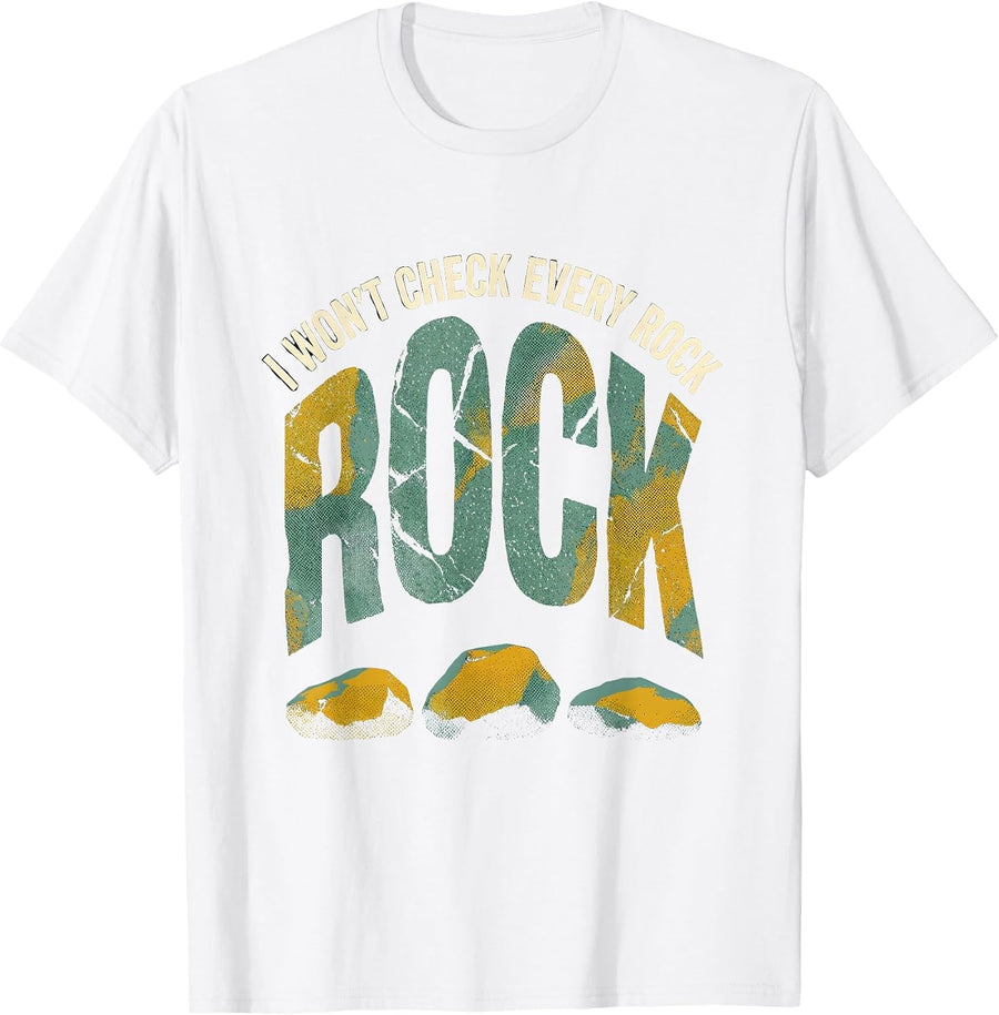 Men's I Won't Check Every Rock Funny Rock Collector Geology Humor T-Shirt - White