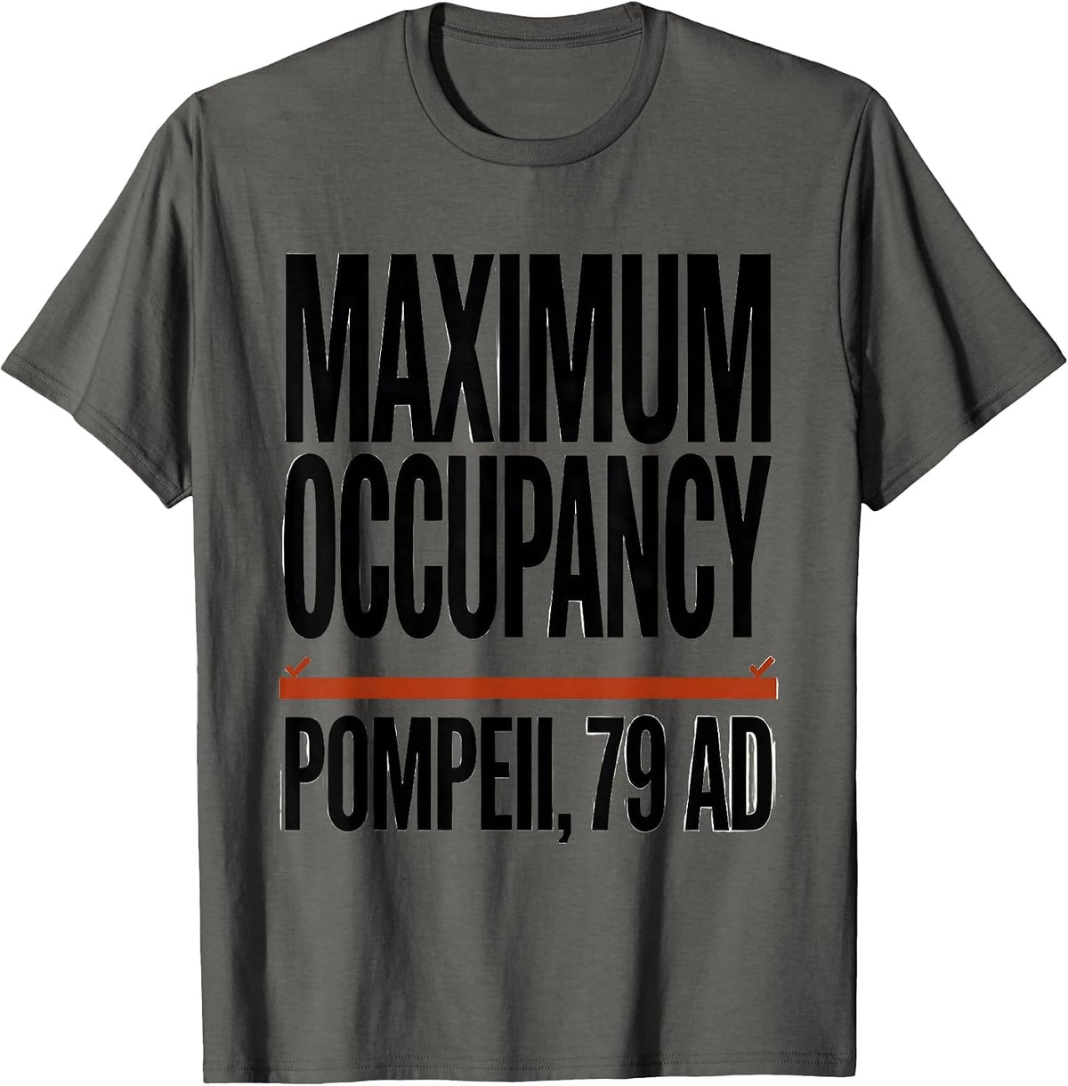 Men's Maximum Occupancy: Pompeii, 79 AD Funny Volcano History Pun T-Shirt - Asphalt Grey