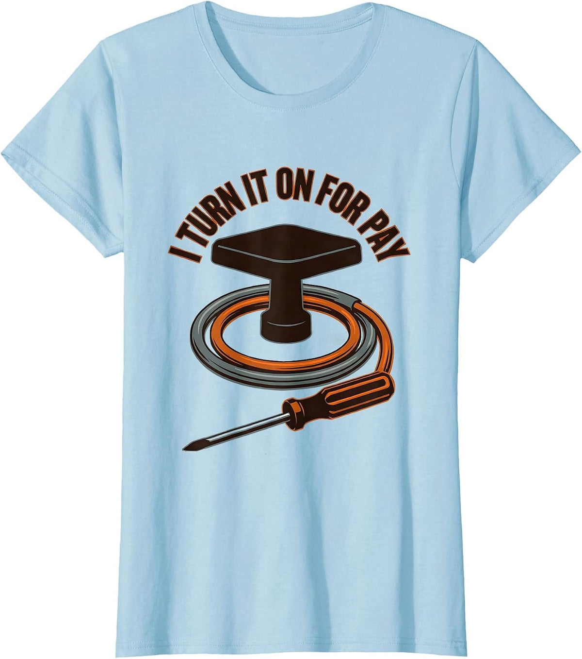 I Turn It On For Pay Funny Electrician Lineman Engineer T-Shirt - Baby Blue