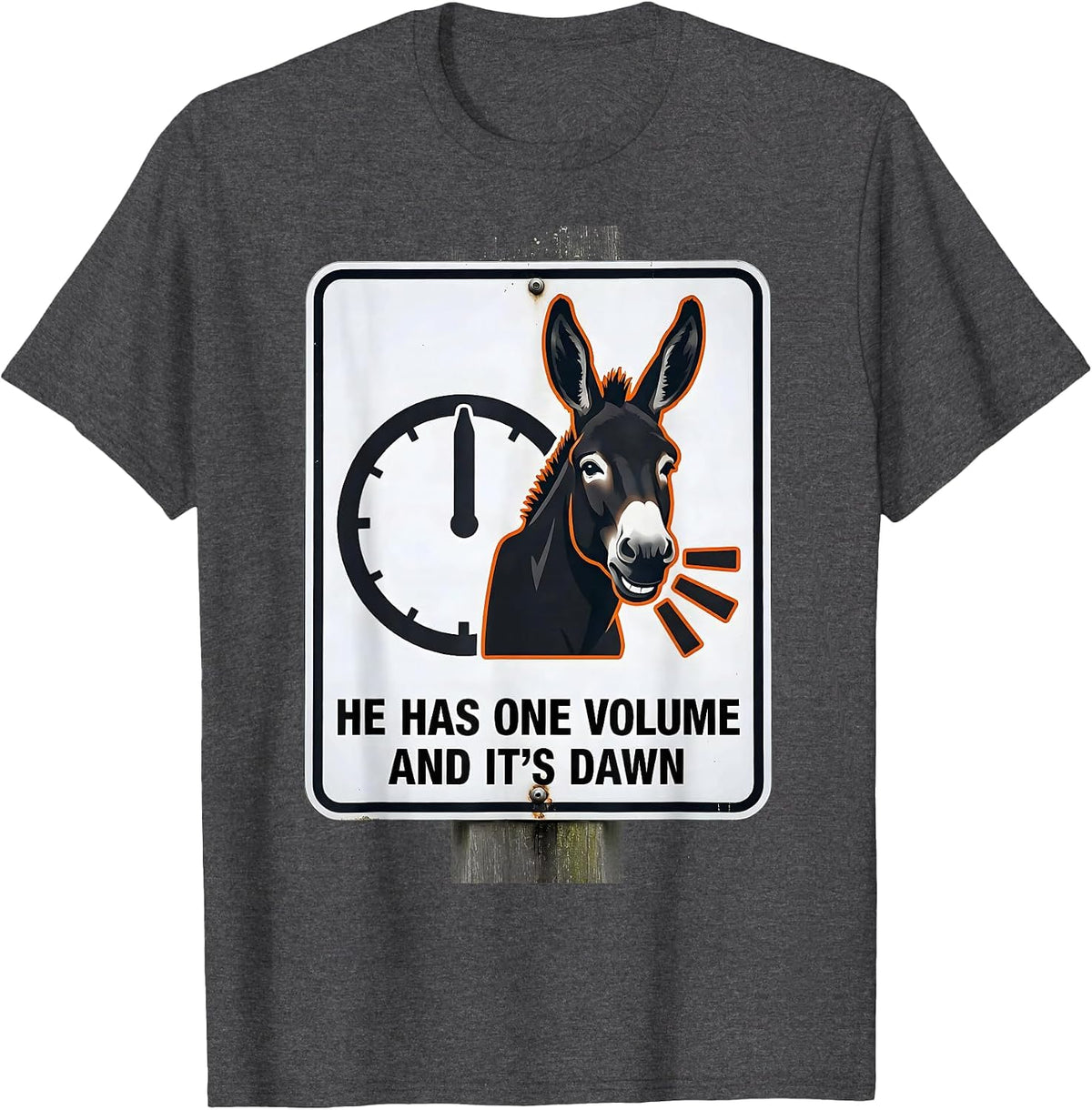 He Has One Volume, And It's Dawn Funny Donkey Lover Humor T-Shirt - Dark Heather Grey