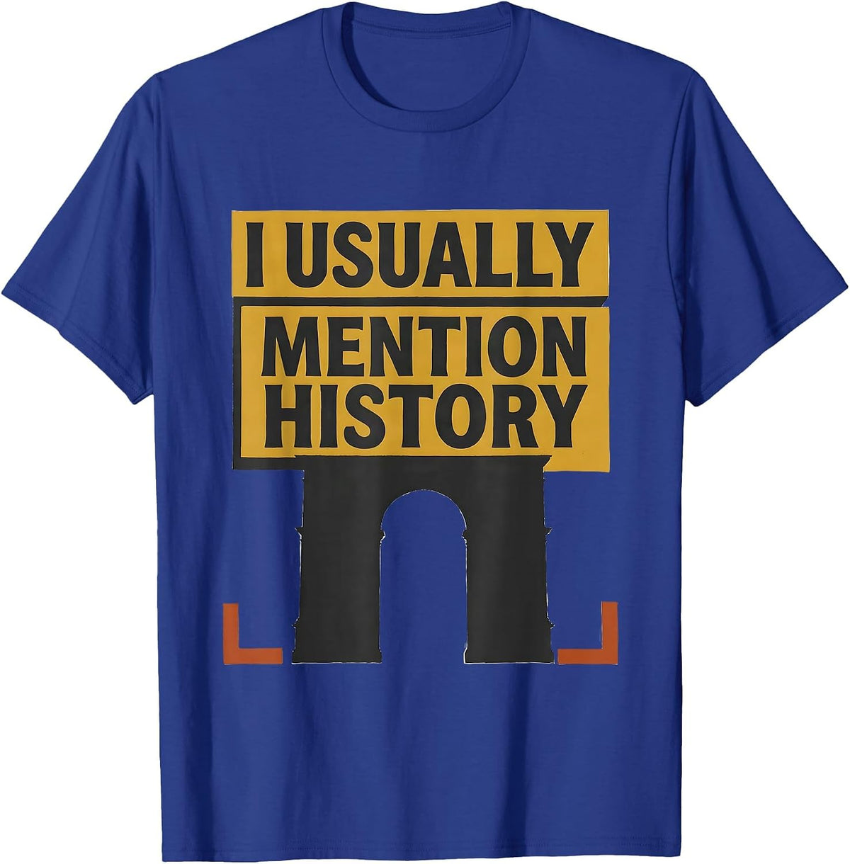 I Usually Mention History Funny History Buff Gift T-Shirt - Royal Blue