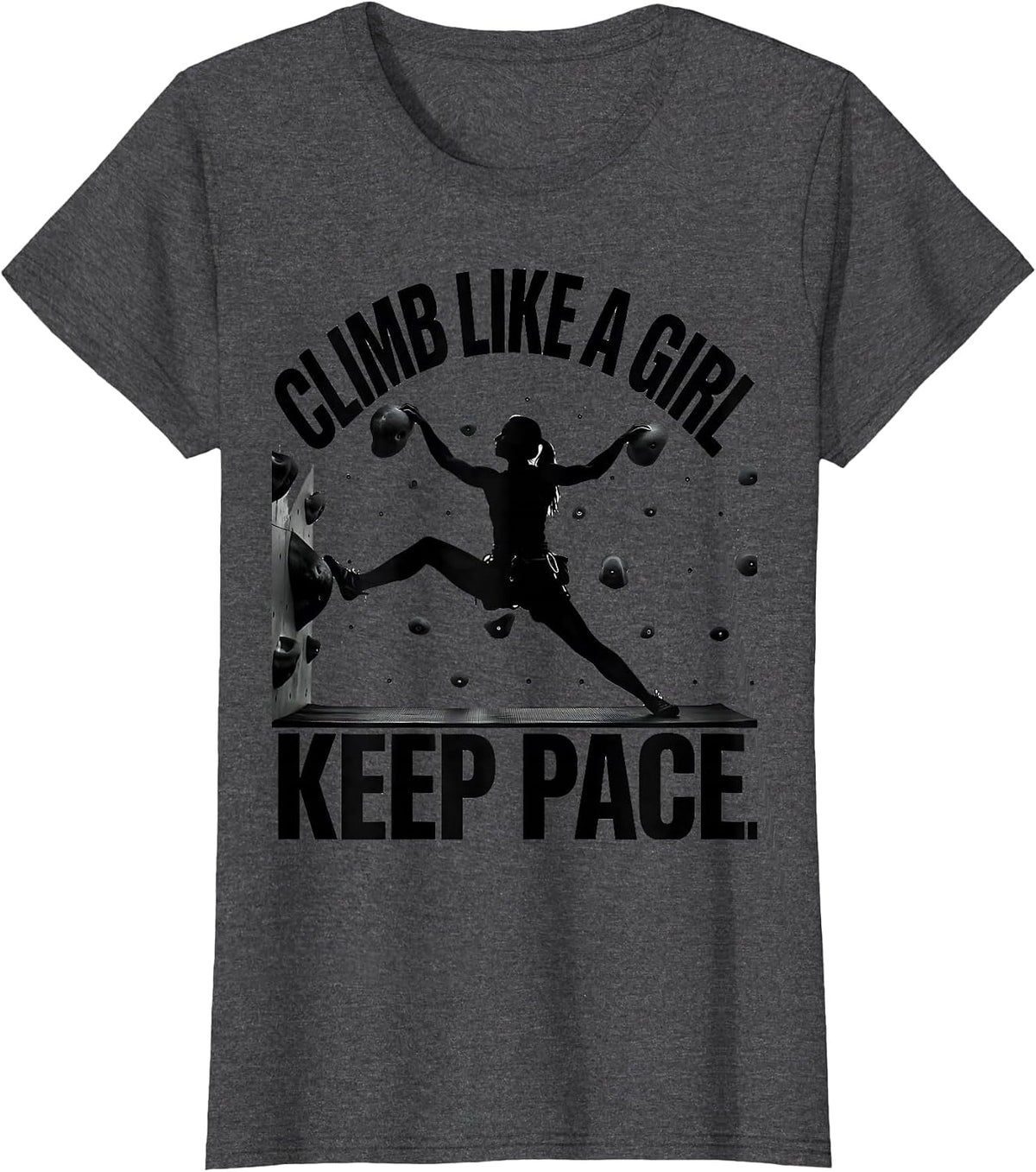 Women's Climb Like A Girl Keep Pace Funny Rock Climber Bouldering T-Shirt - Dark Heather Grey