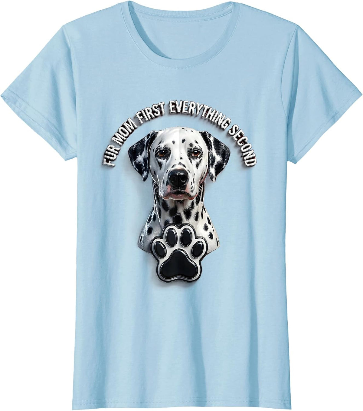Fur Mom First Everything Second Dalmatian Design T-Shirt - Baby Blue