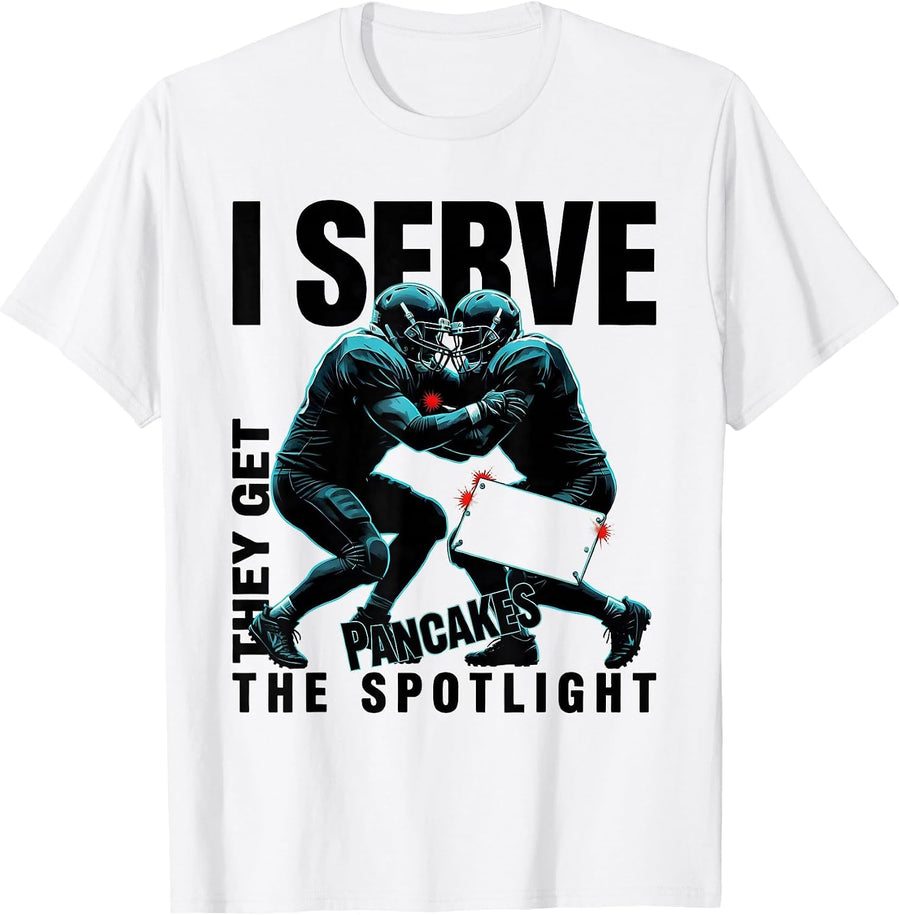 Men's I Serve Pancakes, They Get The Spotlight Football Lineman T-Shirt - White