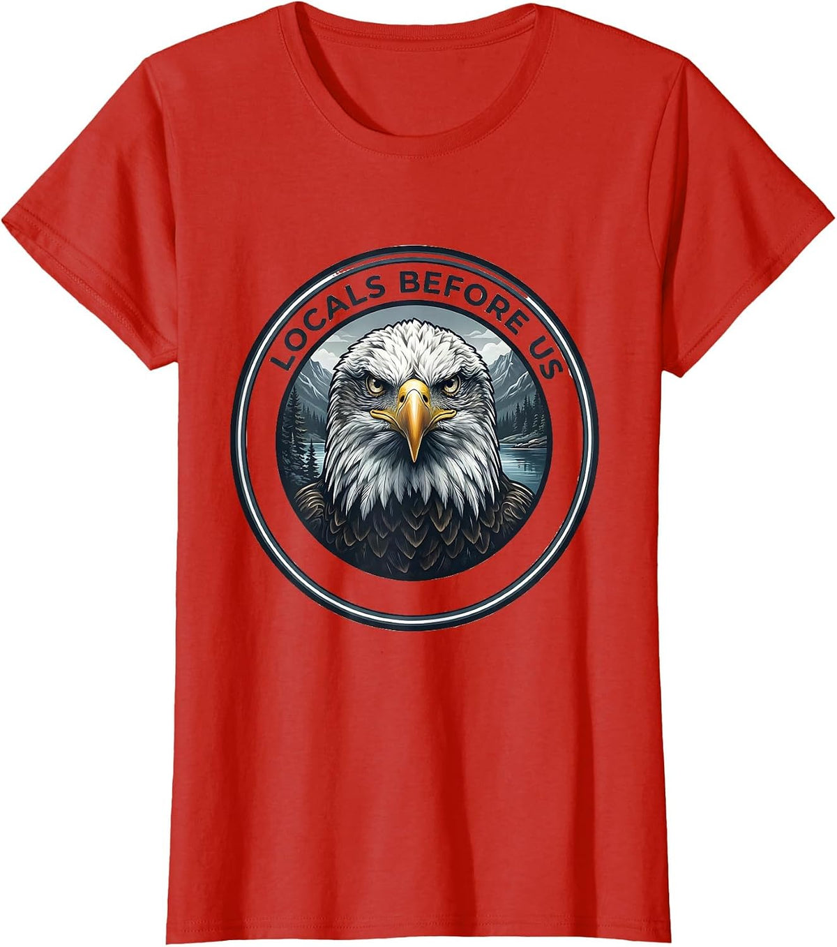 Locals Before Us Bald Eagle Forest Wildlife Animal Lover T-Shirt - Red