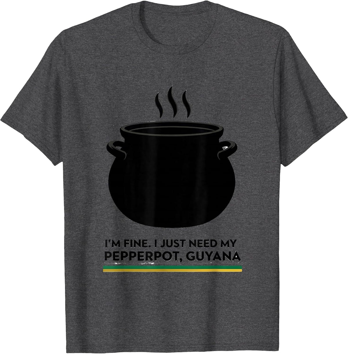 Men's I'm Fine. I Just Need My Pepperpot, Guyana Guyanese T-Shirt - Dark Heather Grey