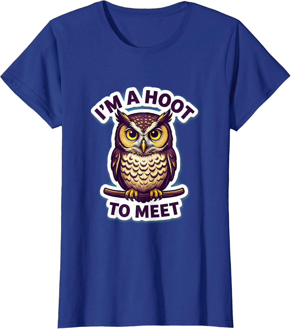Women's I'm A Hoot To Meet Funny Owl Lover Birdwatcher Humor T-Shirt - Royal Blue