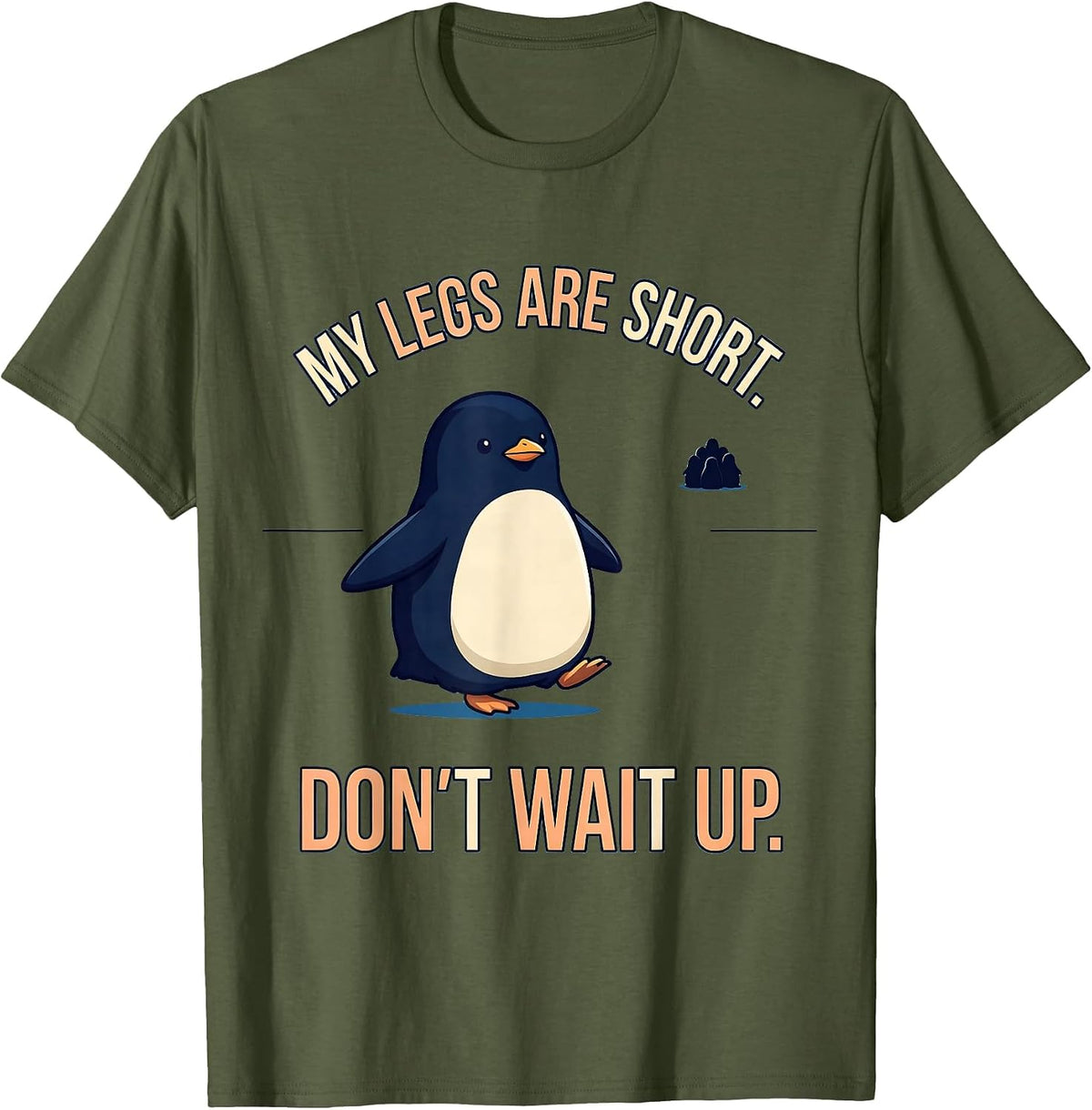Men's My Legs Are Short Don't Wait Up Funny Penguin Lover Kawaii T-Shirt - Olive Green