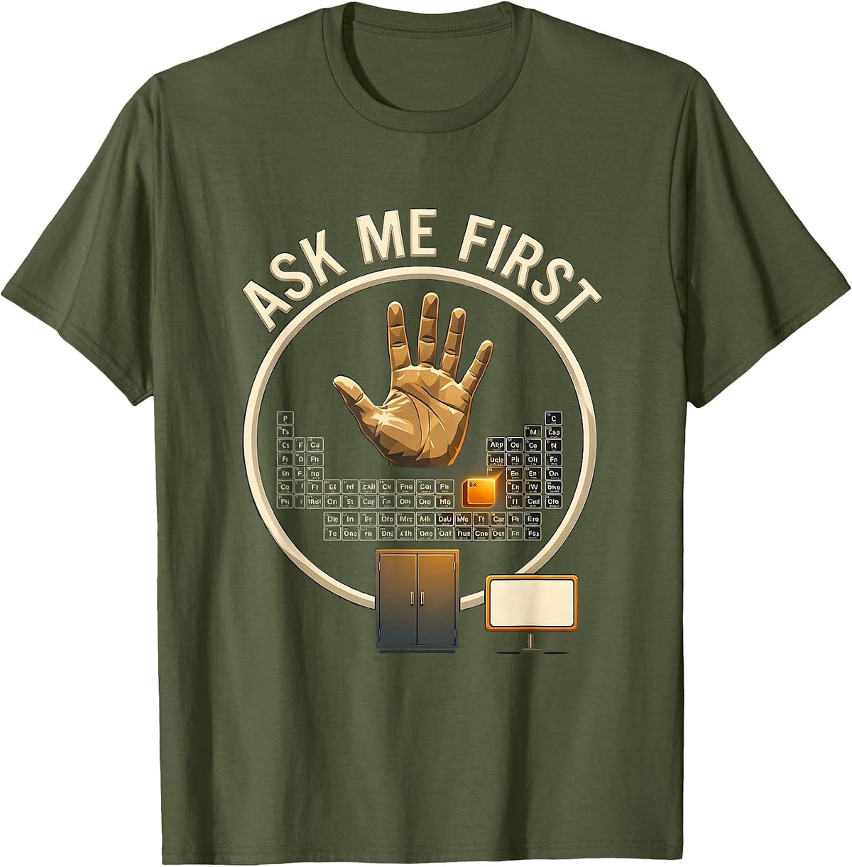Men's Ask Me First Funny Periodic Table Chemistry Teacher Humor T-Shirt - Olive Green