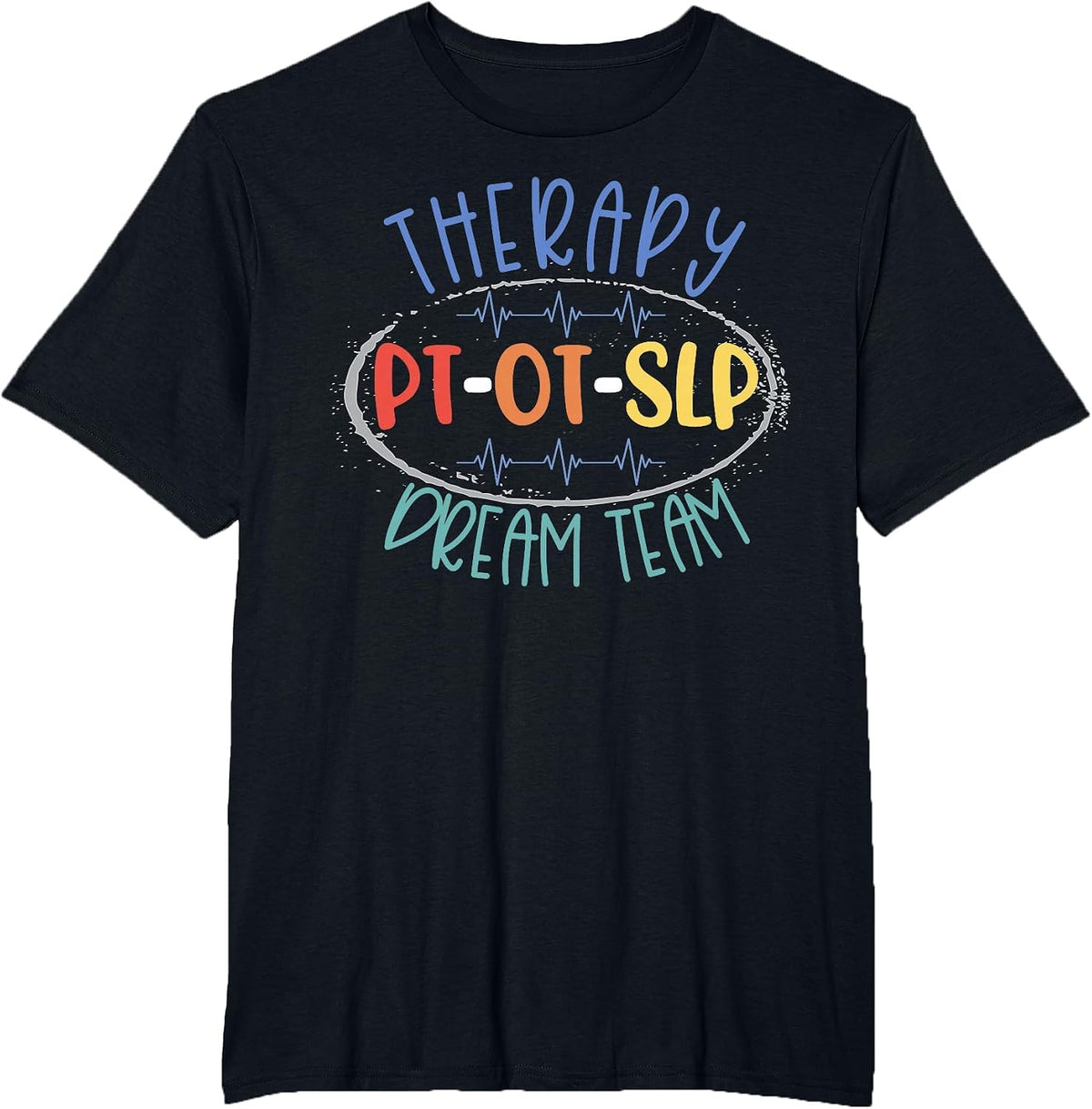 PT OT SLP Therapy Dream Team Rehab Week Month Therapists T-Shirt - Black