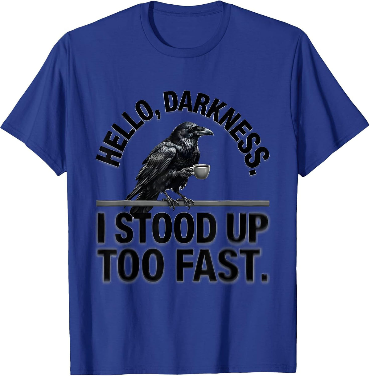 Men's Hello, Darkness. I Stood Up Too Fast Gothic Raven Coffee T-Shirt - Royal Blue