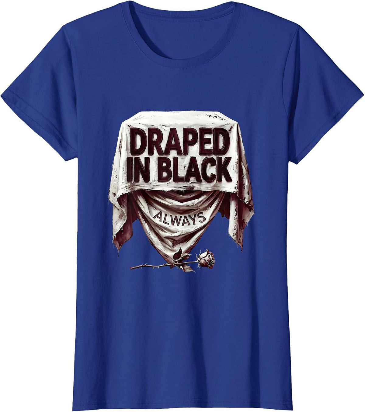Women's Draped In Black Always Goth Dark Aesthetic Design T-Shirt - Royal Blue