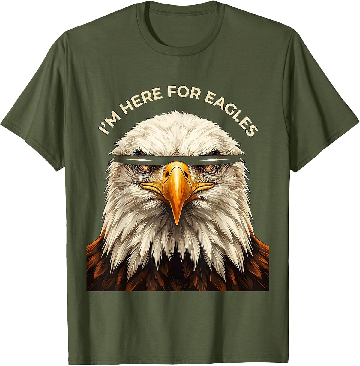 I'm Here For Eagles Funny Bald Eagle Sunglasses Bird Lover T-Shirt - Olive Green