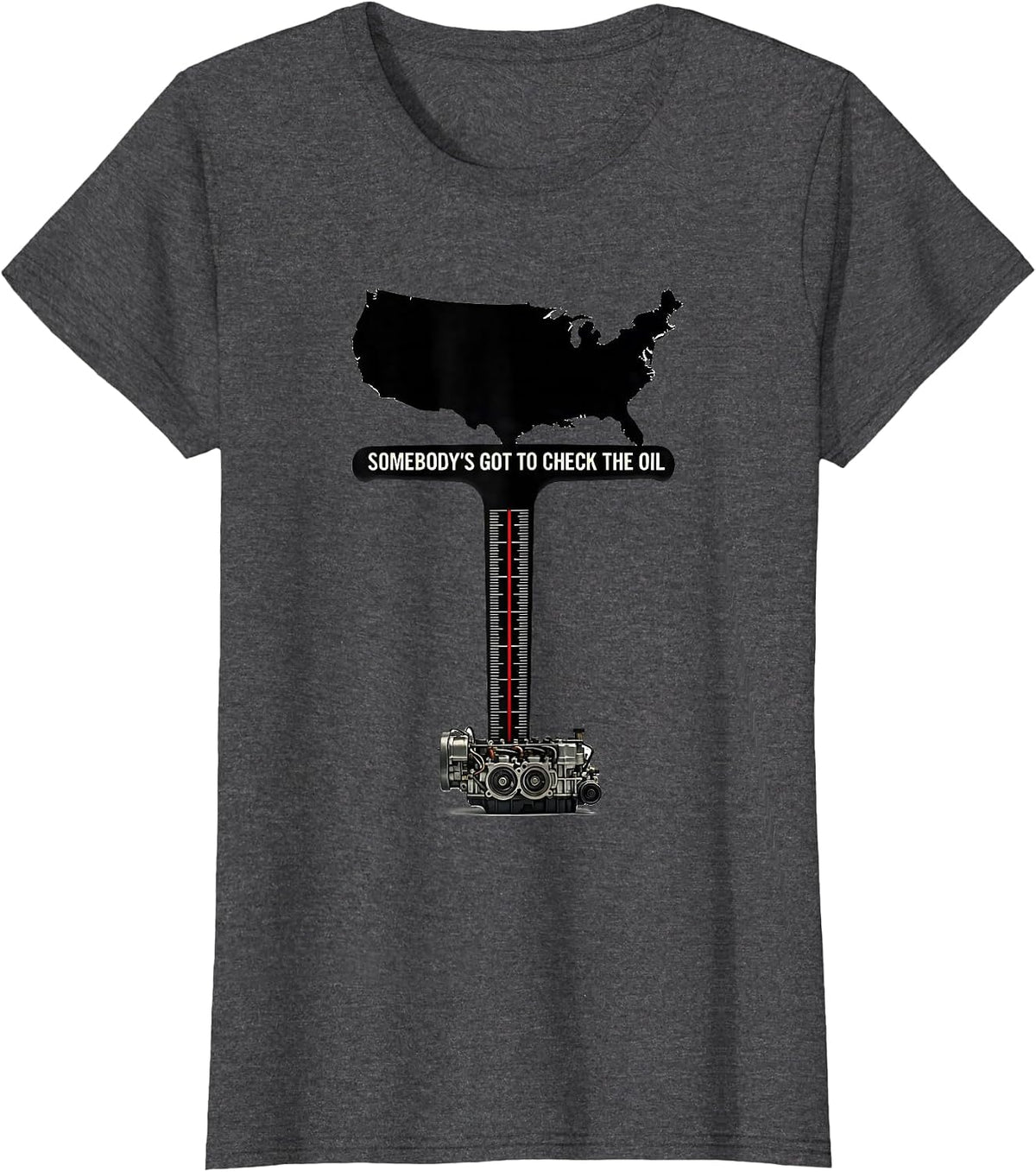 Women's Somebody's Got To Check The Oil Patriotic Oilfield Worker T-Shirt - Dark Heather Grey