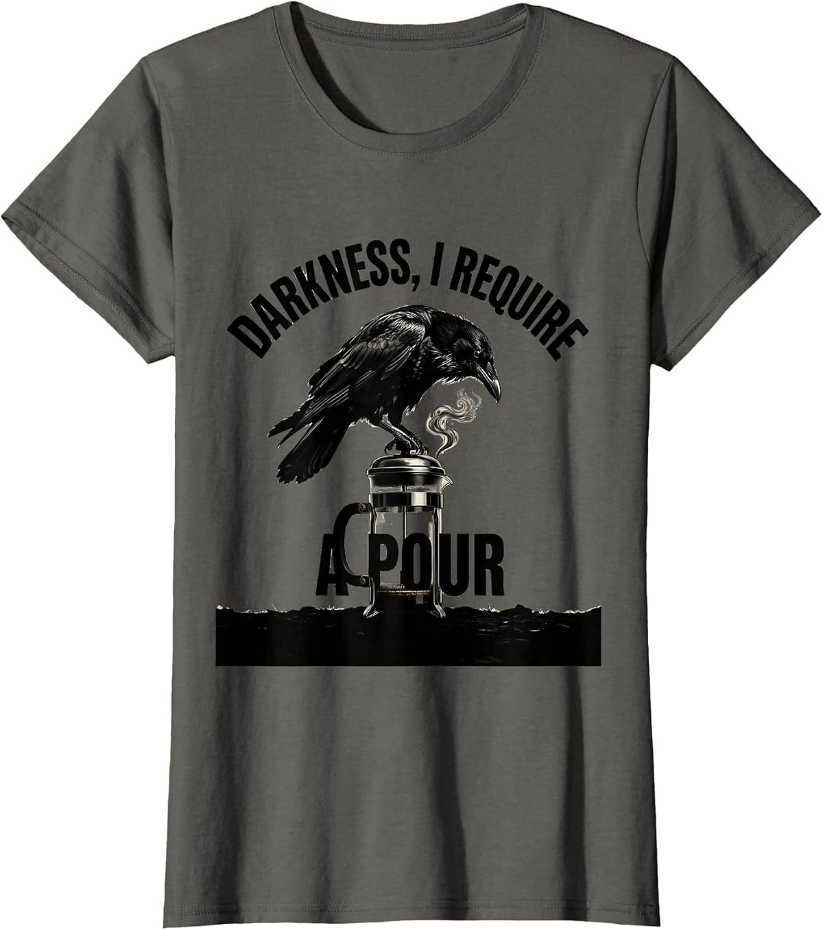 Women's Darkness, I Require A Pour Gothic Raven Coffee Dark Humor T-Shirt - Asphalt Grey
