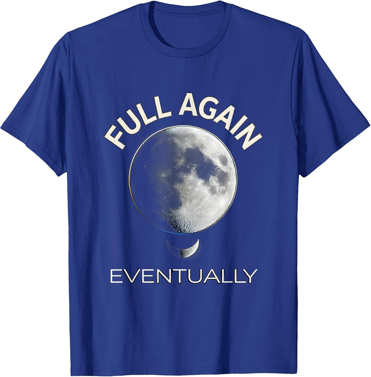 Men's Full Again Eventually Cosmic Moon Phase Astronomy Lover T-Shirt - Royal Blue