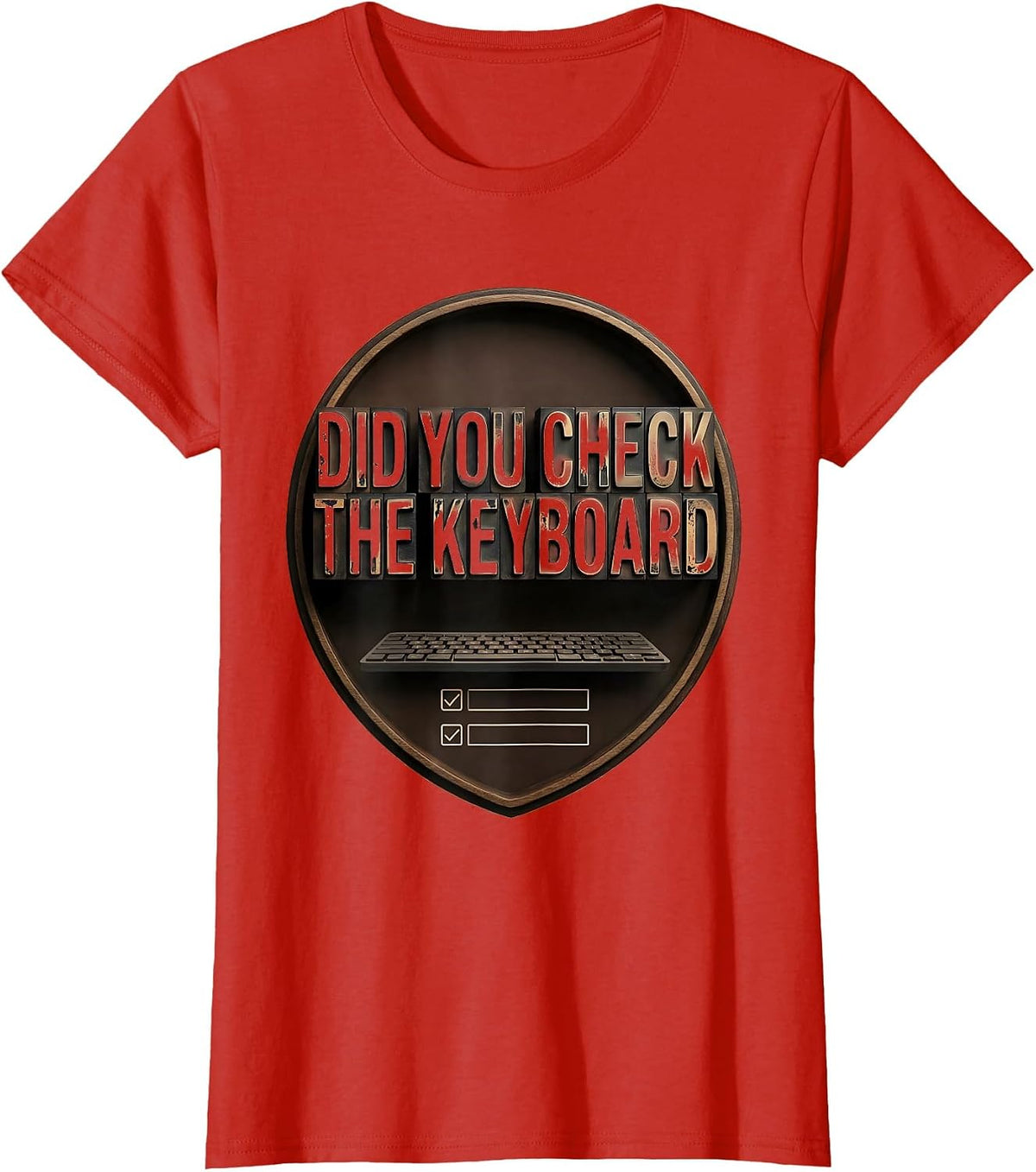 Women's Did You Check The Keyboard Funny IT Tech Support Sarcastic T-Shirt - Red