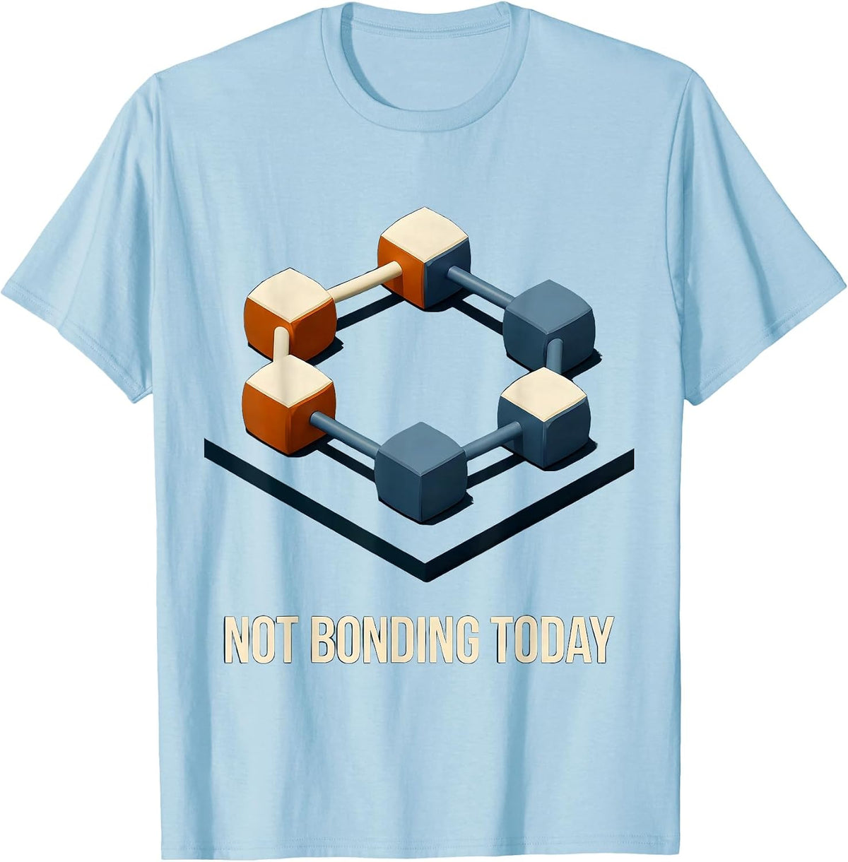 Men's Not Bonding Today Funny Chemistry Science Pun Gift T-Shirt - Baby Blue