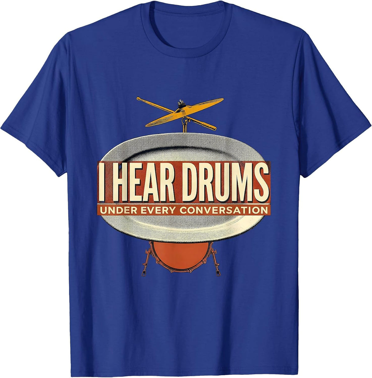 I Hear Drums Under Every Conversation Funny Drummer Gift T-Shirt - Royal Blue