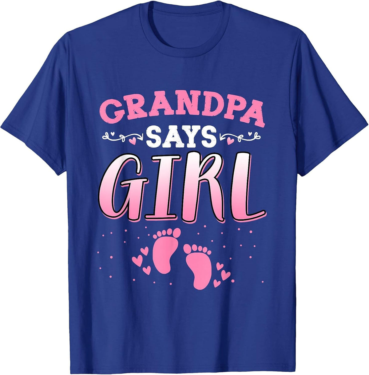 Grandpa Says Girl Gender Reveal Newborn Girl Baby Shower T-Shirt - Royal Blue