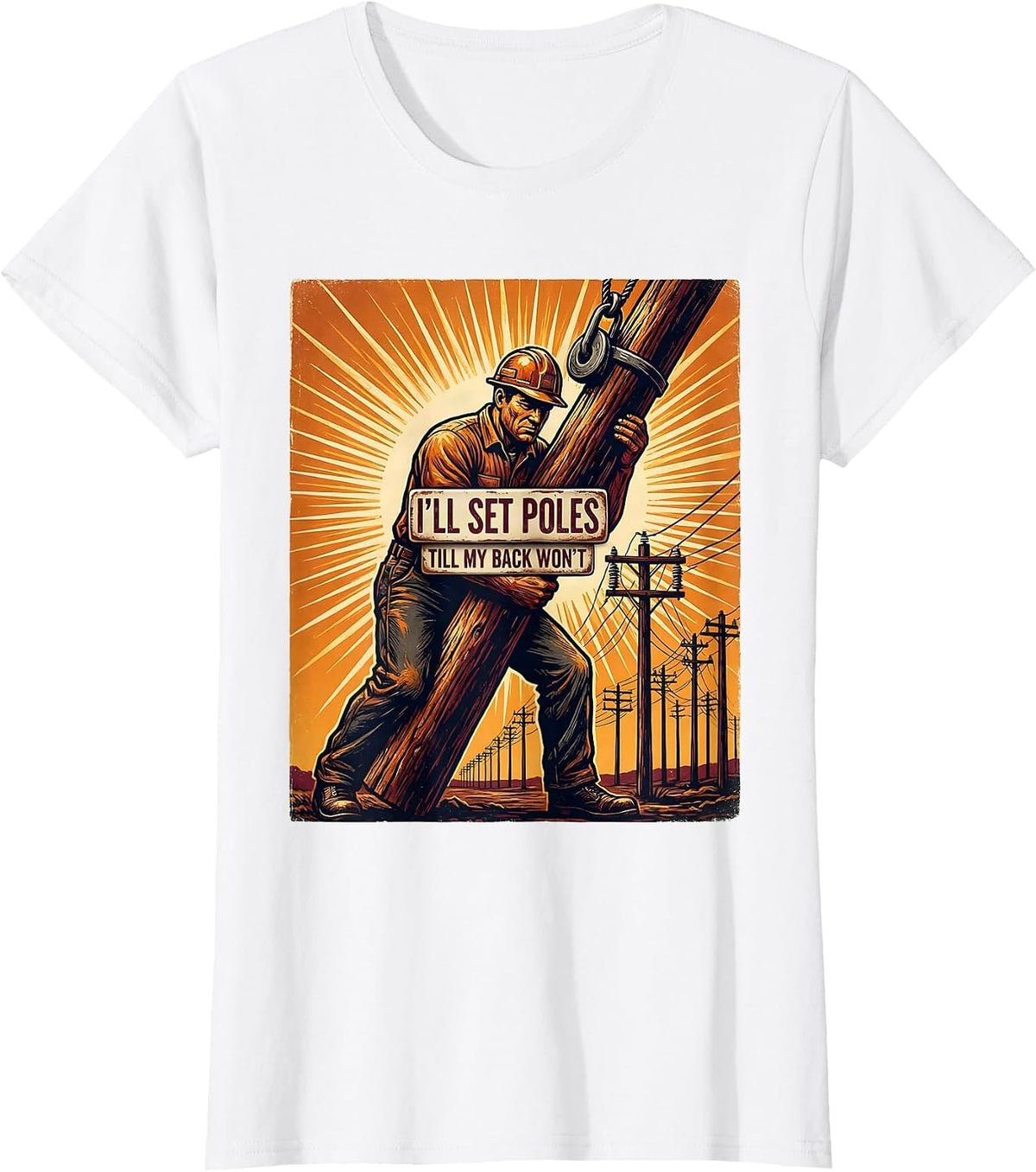 I'll Set Poles Till My Back Won't Funny Electrician Lineman T-Shirt - White